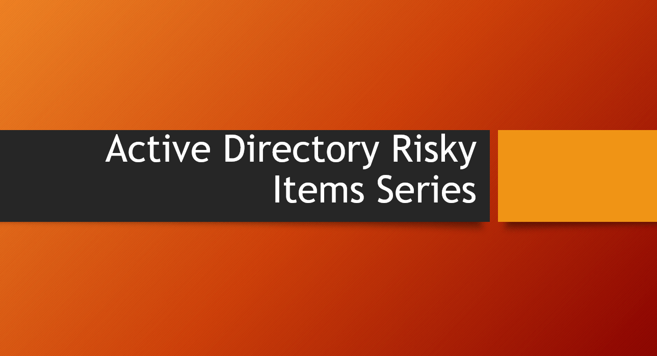 Checking Status of Risky Items in Active Directory – Part 2 – Sensitive Objects Modification/Creation (PrimaryGroupIDs and GPO Modifications are growing threat to Active Directory)